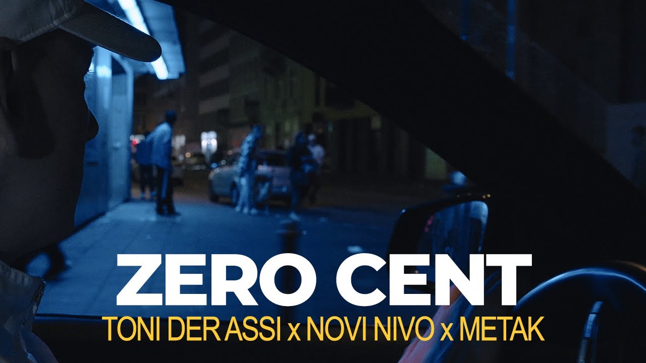 Watch TONI DER ASSI x NOVI NIVO x METAK - ZERO CENT (OFFICIAL VIDEO) on YouTube Watch TONI DER ASSI x NOVI NIVO x METAK - ZERO CENT (OFFICIAL VIDEO) on YouTube
