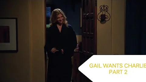 GAIL WANTS CHARLIE PART 2 | TWO AND A HALF MEN