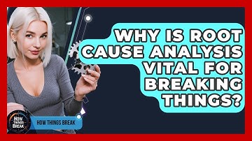Why Is Root Cause Analysis Vital For Breaking Things? - How Things Break