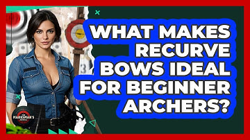 What Makes Recurve Bows Ideal For Beginner Archers? - The Marksman