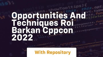 opportunities and techniques roi barkan cppcon 2022