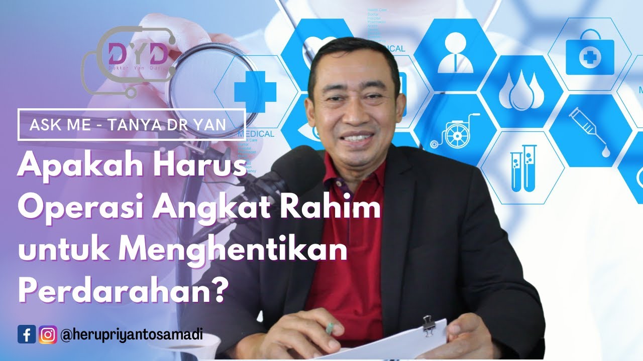 Ask Me - Tanya Dr Yan | Apakah Harus Operasi Angkat Rahim untuk Menghentikan Perdarahan?