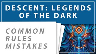 Descent: Legends of the Dark - 12 Rules That You Might Get Wrong! (Common Rules Mistakes)