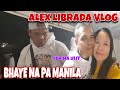 ⭕ALEX LIBRADA VLOG BYAHE MANILA NA‼️ LDR NA ULIT