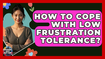 How To Cope With Low Frustration Tolerance? - Answers About Autism