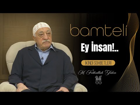 Fethullah Gülen | Ey İnsan!..