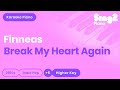 Break My Heart Again (Higher Piano Karaoke) FINNEAS