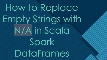 How to Replace Empty Strings with N/A in Scala Spark DataFrames
