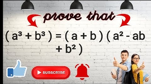 prove of  ( a³ + b³ ) = ( a + b ) ( a² - ab    + b² )