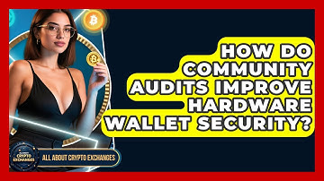 How Do Community Audits Improve Hardware Wallet Security? - All About Crypto Exchanges