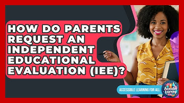 How Do Parents Request An Independent Educational Evaluation (IEE)? - Accessible Learning For All