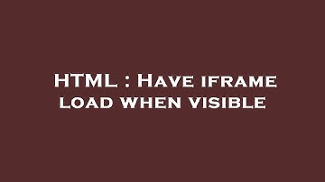 HTML : Have iframe load when visible