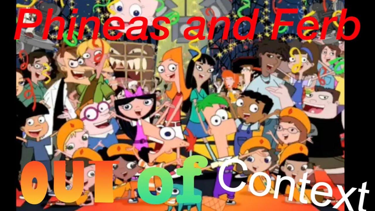 Phineas and ferb out of context YouTube