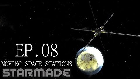 Starmade: Ep. 08 - MOVING SPACE STATIONS -= Gameplay & Walkthrough =-