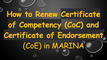 How to Renew Certificate of Competency (CoC) and Certificate of Endorsement (CoE) in MARINA