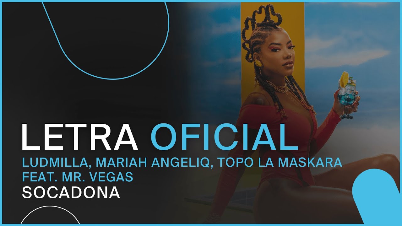 Ludmilla, Mariah Angeliq, Topo La Maskara feat. Mr. Vegas - Socadona (Letra Oficial) Ludmilla, Mariah Angeliq, Topo La Maskara feat. Mr. Vegas - Socadona (Letra Oficial)