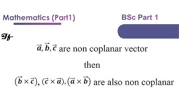 If a,b,c are non coplanar vector then (b×c), (c×a),(a×b) are also non coplanar | Vector Analysis BSc