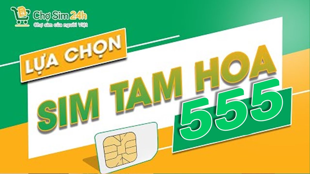 Chợ sim 24h | Chia sẻ 3 Cách lựa chọn sim Tam Hoa 555 Giúp bạn có sự lựa chọn Phù Hợp.