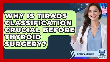 Why Is TIRADS Classification Crucial Before Thyroid Surgery? - Thyroid Wellness Hub