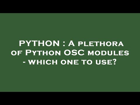 PYTHON : A plethora of Python OSC modules - which one to use?
