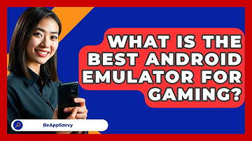 What Is The Best Android Emulator For   Gaming? - Be App Savvy