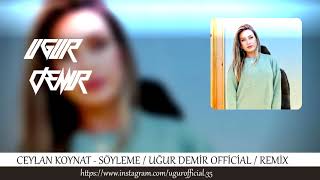 Ceylan Koynat - Söyleme ( Uğur Demir Official  ) REMİX