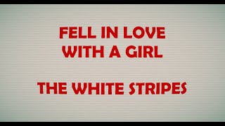 Fell In Love With A Girl - White Stripes Lyric Video