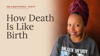How Death is the Inverse of Birth Day 7 of Ask a Death Doula Live Replay