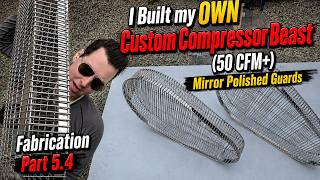 I Built my OWN Custom Compressor Beast (50 CFM+) Mirror Polished Guards Fabrication (Part 5.4)