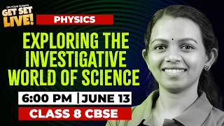 Exploring the Investigative World of Science | Class 8 CBSE Physics | GET SET LIVE!