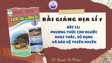 ĐỊA 7-BÀI 11-PHƯƠNG THỨC CON NGƯỜI KHAI THÁC, SỬ DỤNG VÀ BẢO VỆ THIÊN NHIÊN Ở CHÂU PHI-CÁNH DIỀU