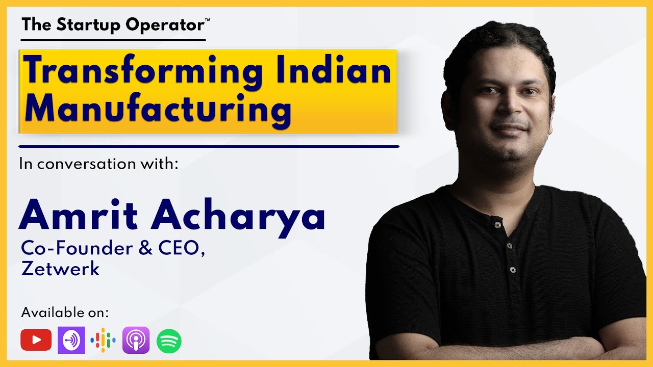 Transforming Indian Manufacturing - Amrit Acharya (Co-founder & CEO ...
