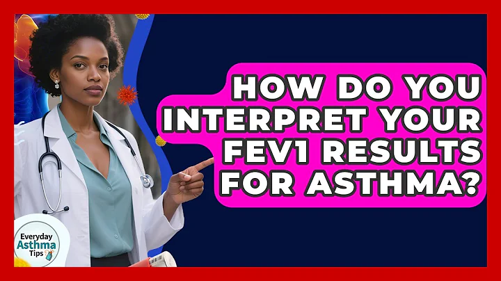How Do You Interpret Your FEV1 Results For Asthma? - Everyday Asthma Tips