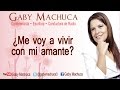 Me Voy A Vivir Con Mi Amante? Con Gaby Machuca