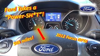 Ford Takes a "Power-SH*T"! (12 Focus DPS6 Transmission FAIL)
