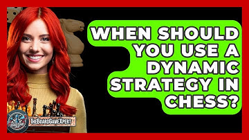 When Should You Use A Dynamic Strategy In Chess? - The Board Game Xpert