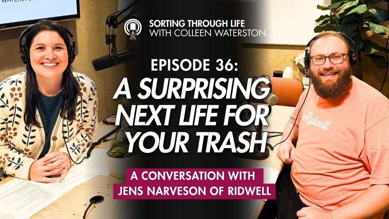 Sorting Through Life Episode 36: A Surprising Next Life For Your Trash