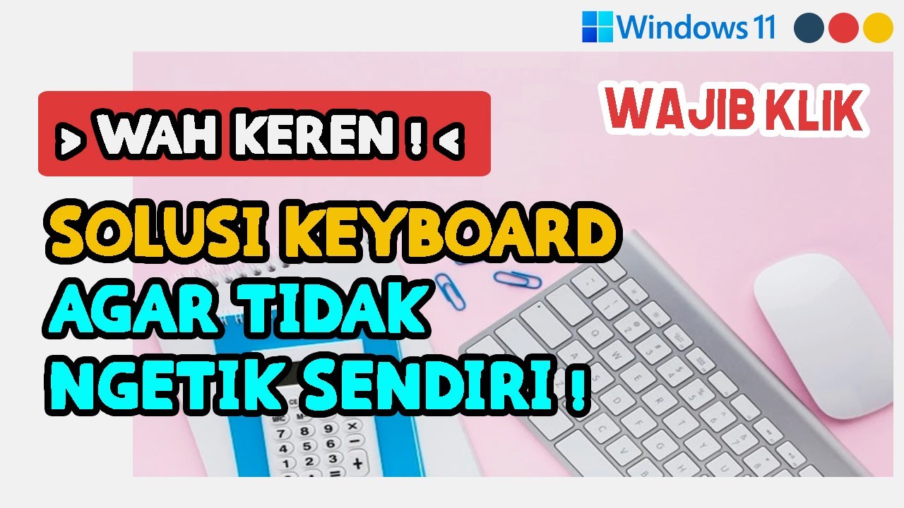 CARA MENGATASI KEYBOARD LAPTOP NGETIK SENDIRI ATAU ERROR DI WINDOWS 11