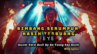 Bimbang Serumpun Kasih Terbuang – Eye | Rock Cover Penuh Emosi by Be Young Key Rock