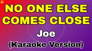 NO ONE ELSE COMES CLOSE - JOE | Karaoke Time