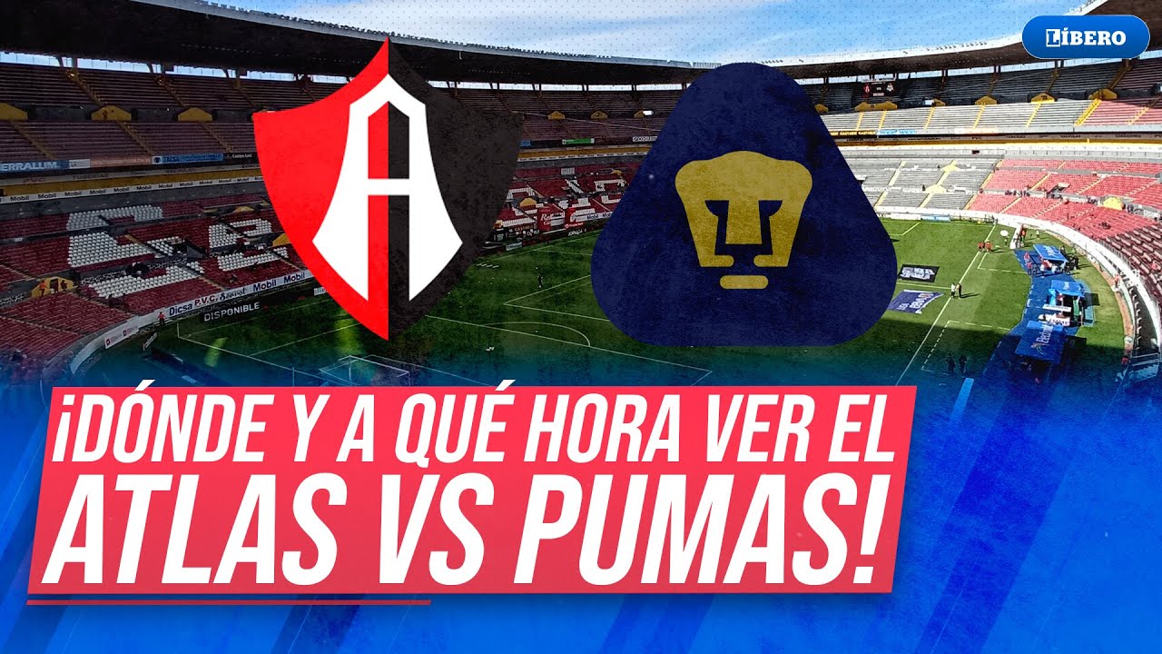 Atlas vs Pumas: hora y dónde ver por la fecha 5 de la Liga MX | Líbero ...