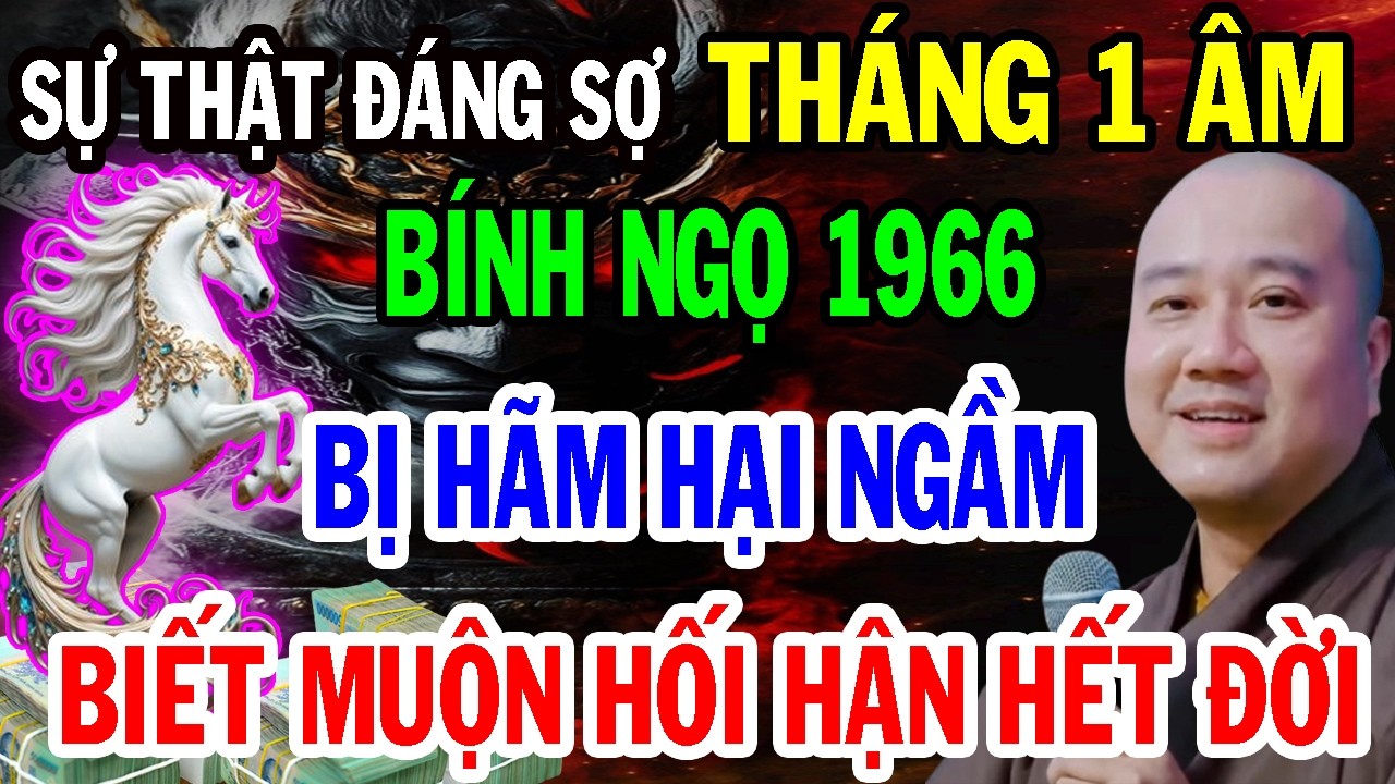 THẦY PHÁP HÒA KHAI THỊ: Bính Ngọ 1966 T1 ÂL Trả Nghiệp Âm, Bị Hãm Hại Ngầm, Biết Muộn Ân Hận Cả Đời