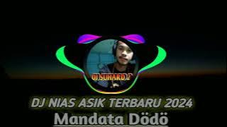 DJ NIAS ENAK | MANDATA DÖDÖ | DJ NIAS ASIK TERBARU 2024 BY DJ SUHARD