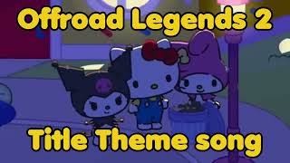 Offroad Legends 2 - Title Screen Music ft. @HelloKittyandFriends