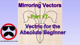 Mirroring Vectors - Part 17 - Vectric For Absolute Beginners