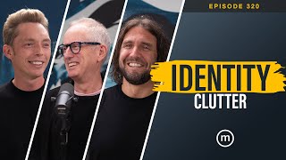 Ep. 320 | Identity Clutter (with @imcron)