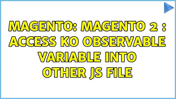 Magento: Magento 2 : Access ko observable variable into other js file