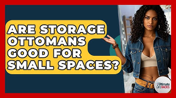 Are Storage Ottomans Good For Small Spaces? - Ultimate Life Hacks