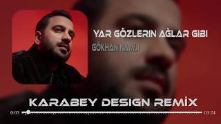 Yar Gözlerin Ağlar Gibi - Gökhan Namlı ( Karabey Design Remix )