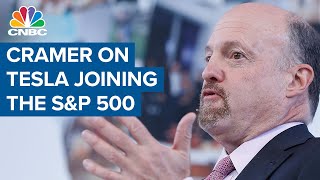 Jim Cramer on Tesla joining the S&P 500